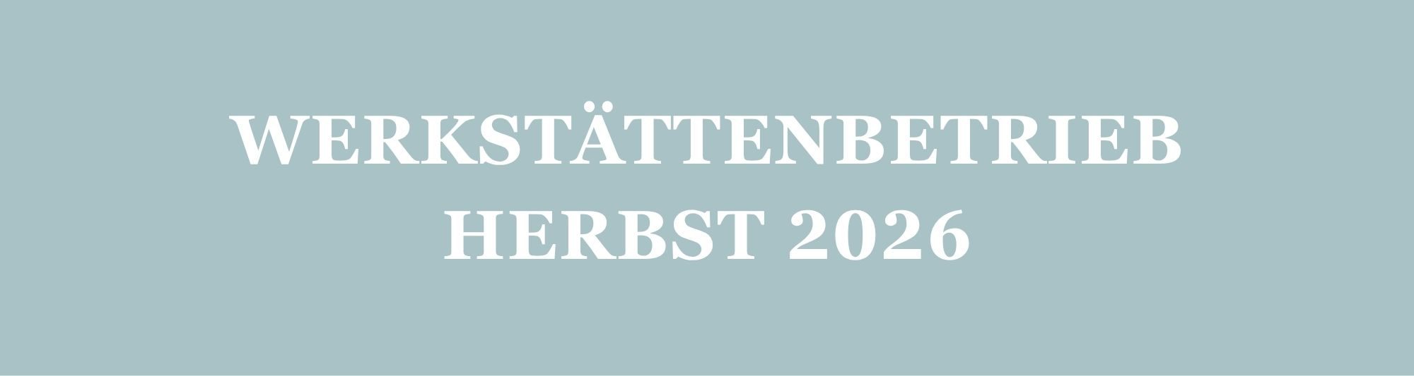 Werkstättenbetrieb im Herbst 2026